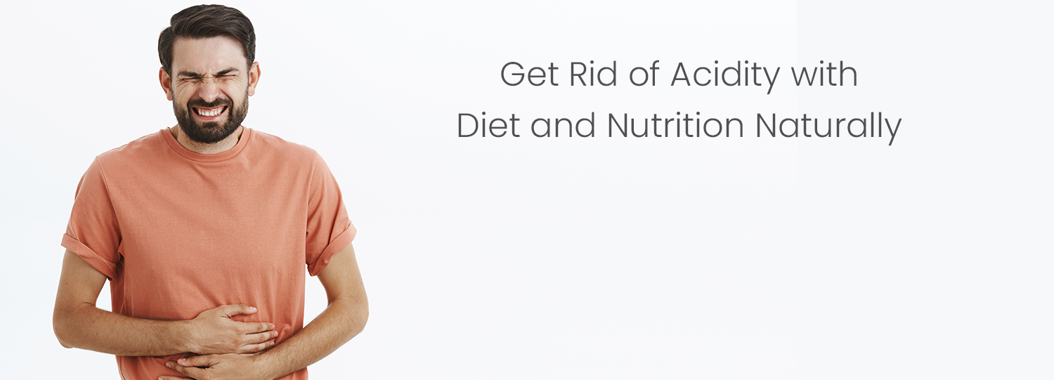 Get Rid Of Acidity With Diet And Nutrition Naturally
