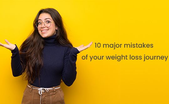 10 Major Mistakes Of Your Weight Loss Journey