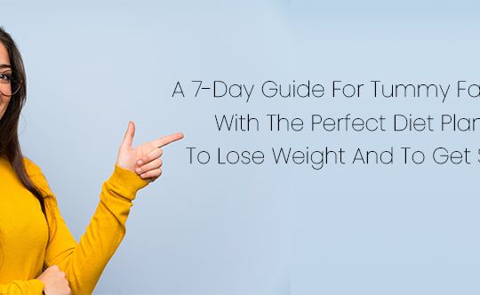 A 7-Day Guide For Tummy Fat Loss With The Perfect Diet Plan To Lose Weight And To Get Slim