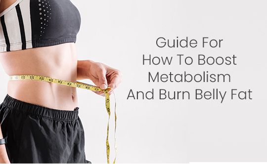 Guide For how to boost metabolism and burn belly fat