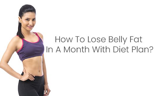 How To Lose Belly Fat In A Month with Diet Plan?