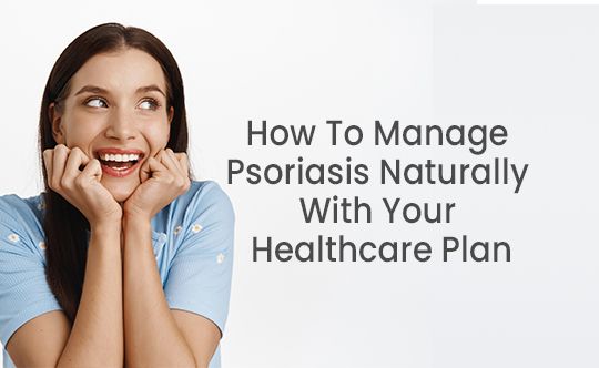 How to manage psoriasis naturally with your healtcare plan
