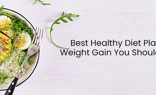 Best Healthy Diet Plan For Weight Gain You Should Follow