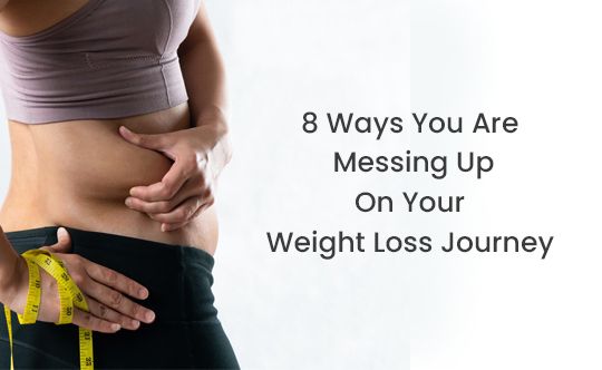 8 Ways You Are Messing Up On Your Weight Loss Journey THUMB