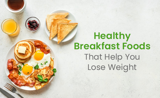 Healthy Breakfast For Weight Loss Best Breakfast Foods To Lose Weight