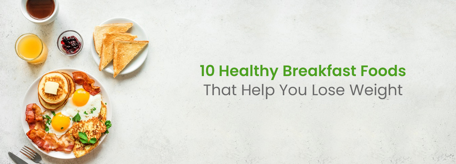 Healthy Breakfast for Weight Loss | Best Breakfast Foods to Lose Weight