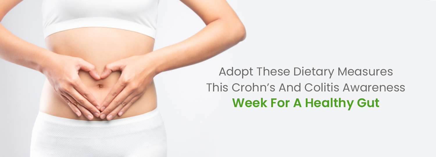 , Adopt These Dietary Measures This Crohn’s And Colitis Awareness Week For A Healthy Gut