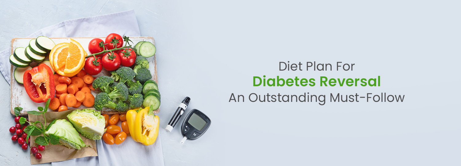 An Outstanding Must-Follow Diet Plan For Diabetes Reversal
