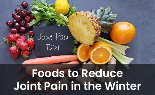 Foods to Reduce Joint Pain in the Winter