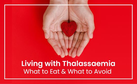 living-with-thalassaemia-what-to-eat-and-What-to-avoid-banner-540-X-332