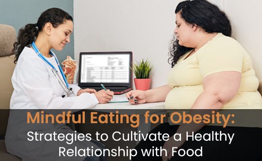 mindful-eating-for-obesity-strategies-to-cultivate-a-healthy-relationship-with-food-banner-540-X-332