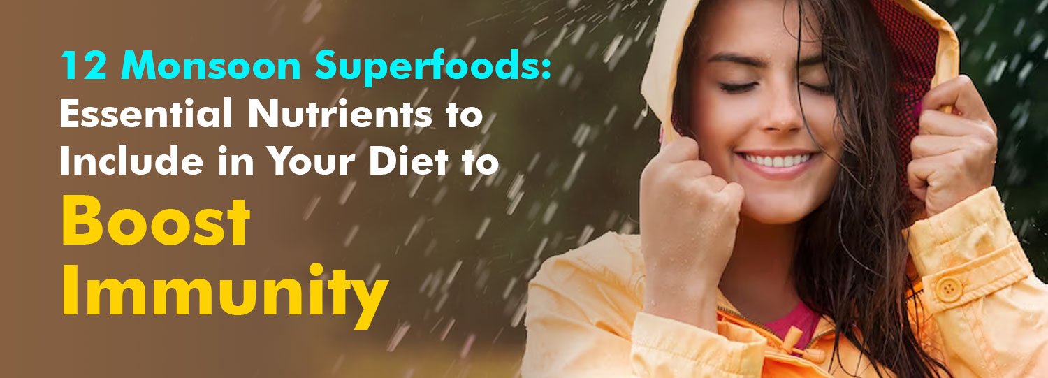 Monsoon Superfoods to Include in Your Diet