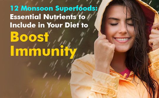 Monsoon Superfoods to Include in Your Diet