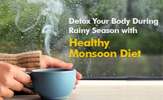 Detox Your Body with Healthy Monsoon Diet
